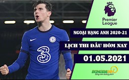 Lịch thi đấu Ngoại hạng Anh tối và đêm nay 1/5: Chelsea vs Fulham - Chắc chân Top 4