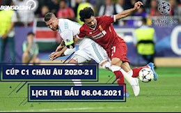 Lịch thi đấu Cúp C1/Champions League 2020-21 hôm nay 6/4