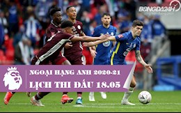 Lịch thi đấu Ngoại hạng Anh hôm nay 18/5/2021: Buộc phải thắng!