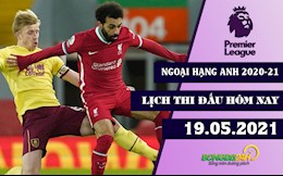 Lịch thi đấu Ngoại hạng Anh hôm nay 19/5/2021: Trở về với Top 4