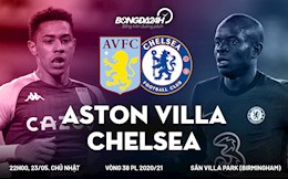 Nhận định bóng đá Aston Villa vs Chelsea 22h00 ngày 23/5 (Premier League 2020/21)
