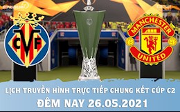 Lịch truyền hình trực tiếp Cúp C2/Europa League đêm nay 26/5/2021 trên K+