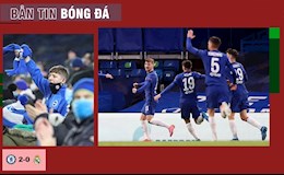 TIN BÓNG ĐÁ 6/5: Hạ Real, Chelsea hẹn gặp Man City ở chung kết; Premier League sắp đón CĐV tới sân?