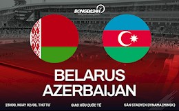 Nhận định bóng đá Belarus vs Azerbaijan 23h00 ngày 2/6 (Giao hữu quốc tế)