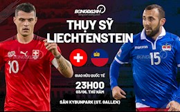 Nhận định bóng đá Thụy Sĩ vs Liechtenstein 23h00 ngày 3/6 (Giao hữu quốc tế)