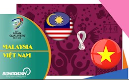 Thông tin trước trận đấu Malaysia vs Việt Nam (VL World Cup 2022) hôm nay 11/6