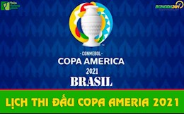 Lịch thi đấu COPA AMERICA 2021 cập nhật mới nhất