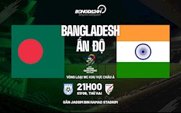 Nhận định bóng đá Bangladesh vs Ấn Độ 21h00 ngày 7/6 (Vòng loại World Cup 2022)