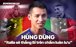 Góc Hùng Dũng: "Italia sẽ đánh bại Bỉ trong loạt luân lưu 11m"