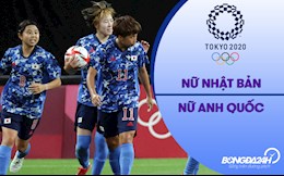 Video tổng hợp nữ Nhật Bản vs nữ Anh (Vòng bảng Bóng đá nữ Olympic 2020)