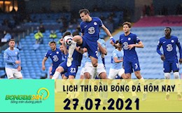 Lịch thi đấu bóng đá hôm nay 27/7: BD nữ Olympic; Giao hữu Man City, Chelsea