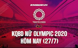 KQBD nữ Olympic Tokyo 2020 hôm nay 27/7: Tứ kết gọi tên ai?