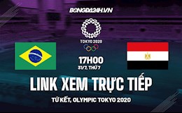 Trực tiếp bóng đá Brazil vs Ai Cập hôm nay 31/7 - Link xem BD nam Olympic 2020