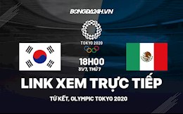 Trực tiếp bóng đá Olympic 2020 link xem Hàn Quốc vs Mexico hôm nay 31/7/2021