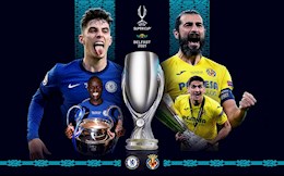 Lịch thi đấu bóng đá hôm nay 11/8/2021: Chelsea vs Villarreal (Siêu cúp châu Âu)