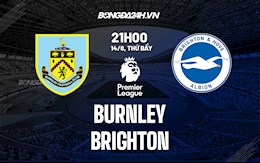 Nhận định bóng đá Burnley vs Brighton 21h00 ngày 14/8 (Ngoại hạng Anh 2021/22)