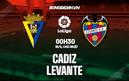 Nhận định bóng đá Cadiz vs Levante 0h30 ngày 15/8 (La Liga 2021/22)