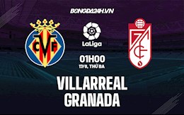 Nhận định bóng đá Villarreal vs Granada 1h00 ngày 17/8 (La Liga 2021/22)