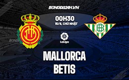 Nhận định bóng đá Mallorca vs Betis 0h30 ngày 15/8 (La Liga 2021/22)