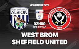 Nhận định West Brom vs Sheffield 2h00 ngày 19/8 (Hạng Nhất Anh 2021/22)
