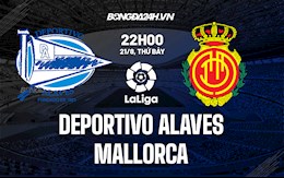 Nhận định bóng đá Alaves vs Mallorca 22h00 ngày 21/8 (La Liga 2021/22)