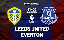 Nhận định bóng đá Leeds vs Everton 21h00 ngày 21/8 (Ngoại hạng Anh 2021/22)