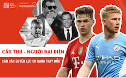 Cầu thủ - người đại diện: Cán cân quyền lực có đang thay đổi?