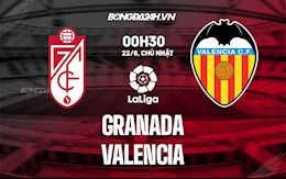 Nhận định bóng đá Granada vs Valencia 0h30 ngày 22/8 (La Liga 2021/22)