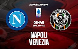 Nhận định, dự đoán Napoli vs Venezia 1h45 ngày 23/8 (Serie A 2021/22)