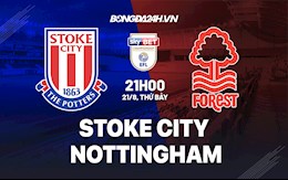 Nhận định Stoke vs Nottingham 21h00 ngày 21/8 (Hạng Nhất Anh 2021/22)