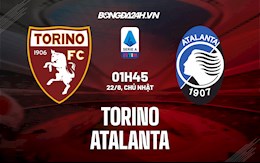 Nhận định, dự đoán Torino vs Atalanta 1h45 ngày 22/8 (Serie A 2021/22)