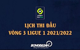 Lịch thi đấu vòng 3 Ligue 1 2021/22, lịch trực tiếp bóng đá Pháp