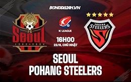 Nhận định Seoul vs Pohang Steelers 16h00 ngày 22/8 (VĐQG Hàn Quốc 2021)