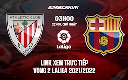 Link xem trực tiếp Athletic Bilbao vs Barca vòng 2 Laliga 2021 ở đâu ?