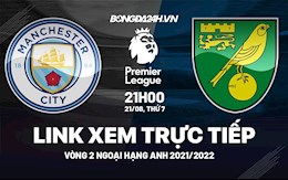 Link xem trực tiếp Man City vs Norwich vòng 2 Ngoại Hạng Anh 2021 ở đâu ?