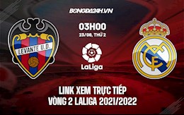 Link xem trực tiếp Levante vs Real Madrid vòng 2 Laliga 2021 ở đâu ?