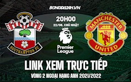 Link xem trực tiếp Southampton vs MU vòng 2 Ngoại Hạng Anh 2021 ở đâu ?