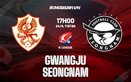 Nhận định Gwangju vs Seongnam 17h00 ngày 24/8 (VĐQG Hàn Quốc 2021)