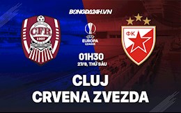 Nhận định Cluj vs Crvena Zvezda 1h30 ngày 27/8 (Cúp C2 châu Âu 2021/22)