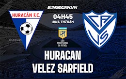 Nhận định Huracan vs Velez Sarsfield 4h45 ngày 26/8 (VĐQG Argentina 2021)