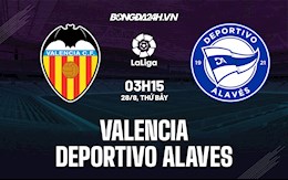 Nhận định bóng đá Valencia vs Alaves 3h15 ngày 28/8 (La Liga 2021/22)