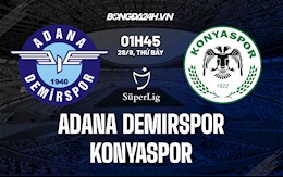 Nhận định bóng đá Adana Demirspor vs Konyaspor 01h45 ngày 28/8 (VĐQG Thổ Nhĩ Kỳ 2021/22)