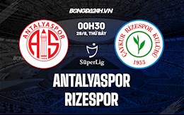Nhận định Antalyaspor vs Rizespor 00h30 ngày 28/8 (VĐQG Thổ Nhĩ Kỳ 2021/22)
