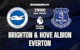 Nhận định bóng đá Brighton vs Everton 21h00 ngày 28/8 (Ngoại hạng Anh 2021/22)
