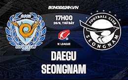 Nhận định Daegu vs Seongnam 17h00 ngày 28/8 (VĐQG Hàn Quốc 2021)