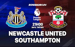 Nhận định bóng đá Newcastle vs Southampton 21h00 ngày 28/8 (Ngoại hạng Anh 2021/22)