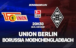 Nhận định Union Berlin vs Gladbach 20h30 ngày 29/8 (Bundesliga 2021/22)