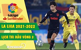 Lịch thi đấu Tây Ban Nha vòng 3 La Liga 2021/22 bao giờ đá? xem ở đâu?