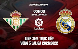 Link xem trực tiếp Real Betis vs Real Madrid vòng 3 Laliga 2021 ở đâu ?