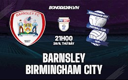 Nhận định Barnsley vs Birmingham City 21h00 ngày 28/8 (Hạng Nhất Anh 2021/22)